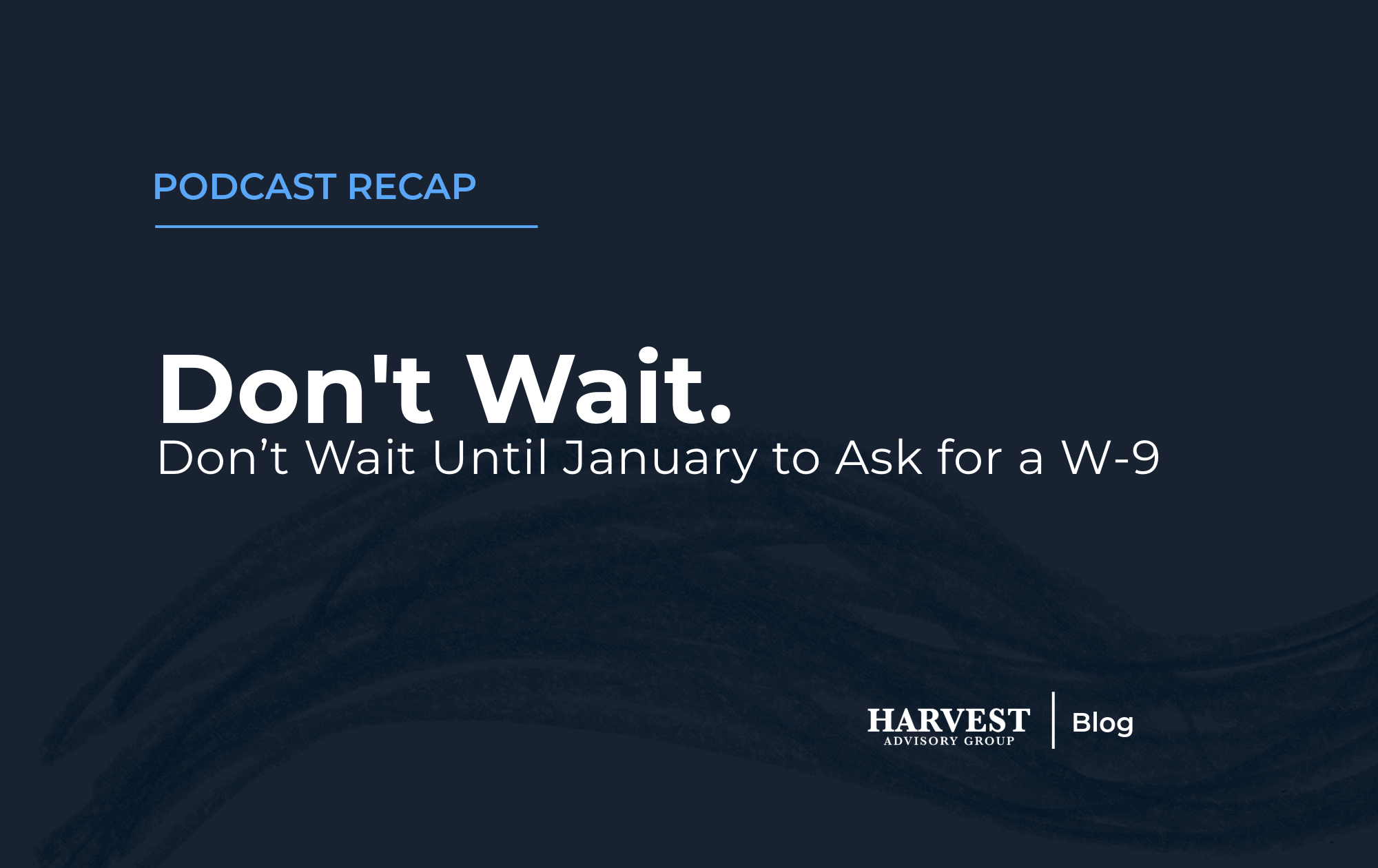 Don’t Wait Until January to Ask for a W-9
