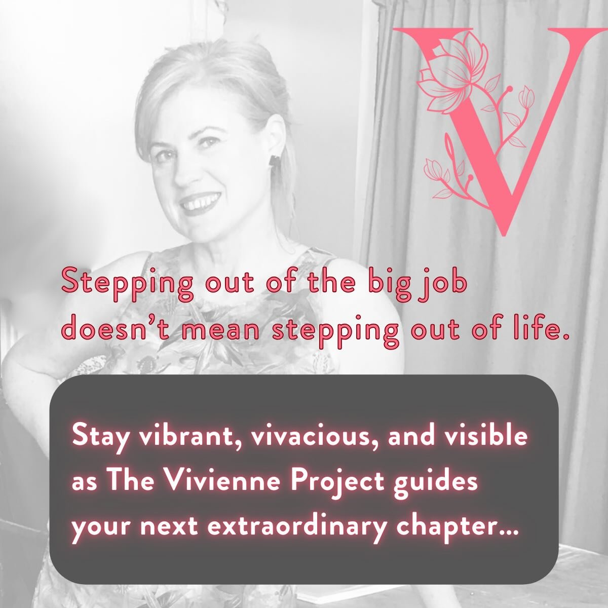 Your story doesn&rsquo;t end when your work does. Your true story is just beginning. Stay radiant, bold, and beautifully visible with inspiration from The Vivienne Project, a transformative program for women who have stepped away from their formal wo