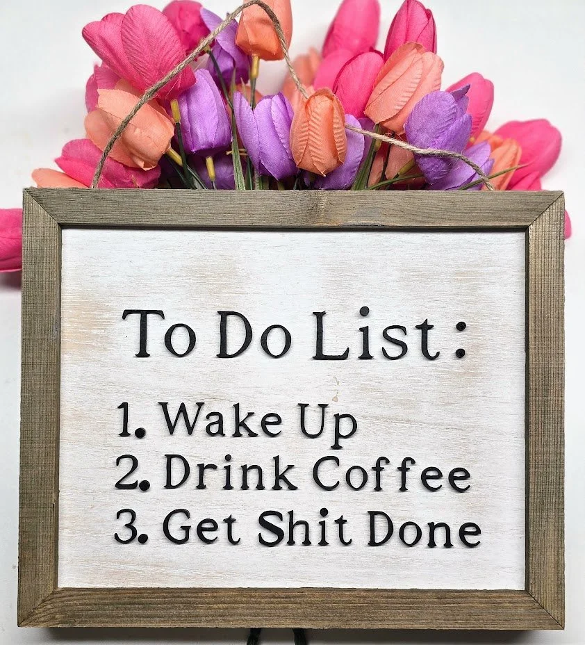 Wake Up Drink Coffee Get Shit Done Sign