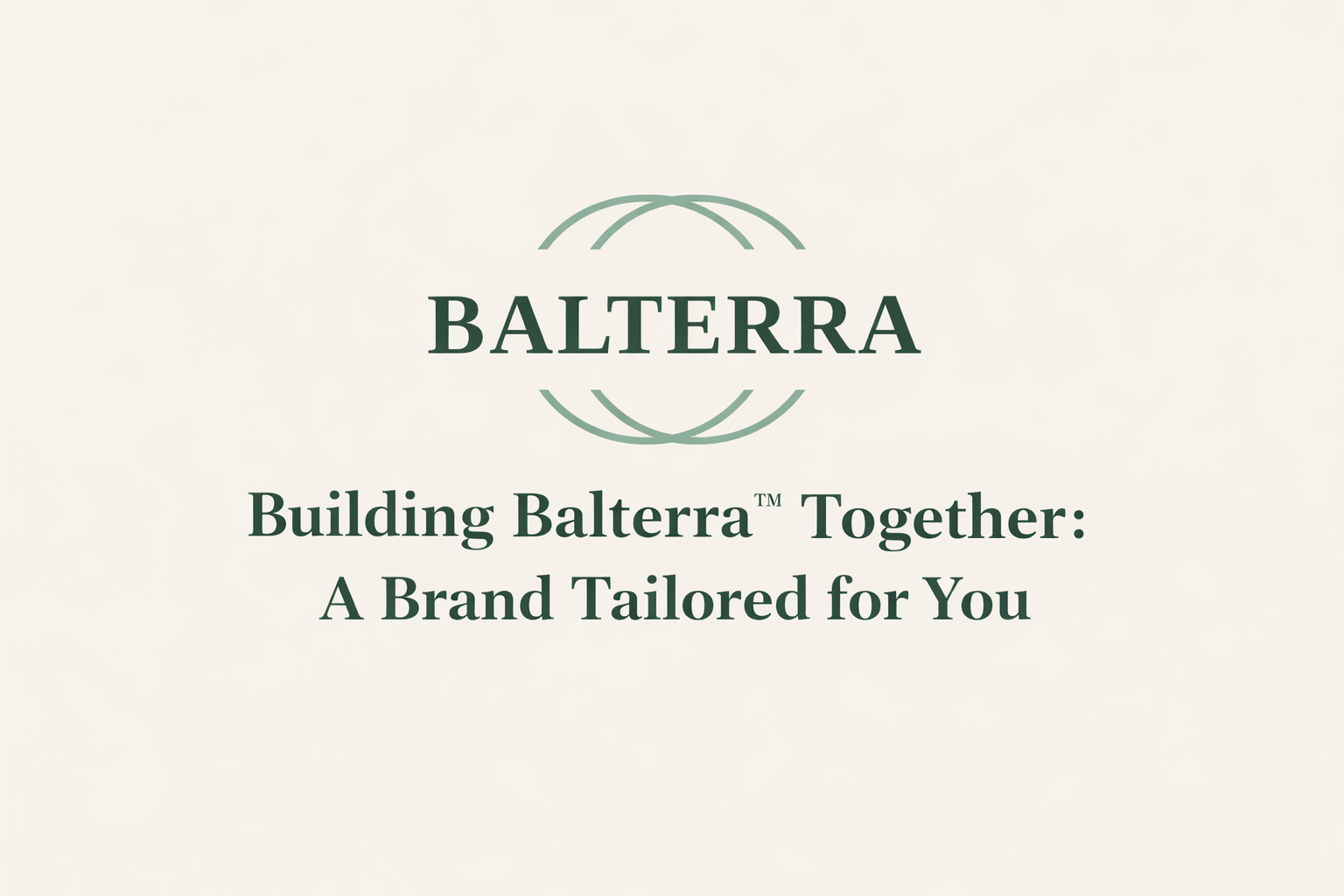 Building Balterra™ Together: A Brand Tailored for You