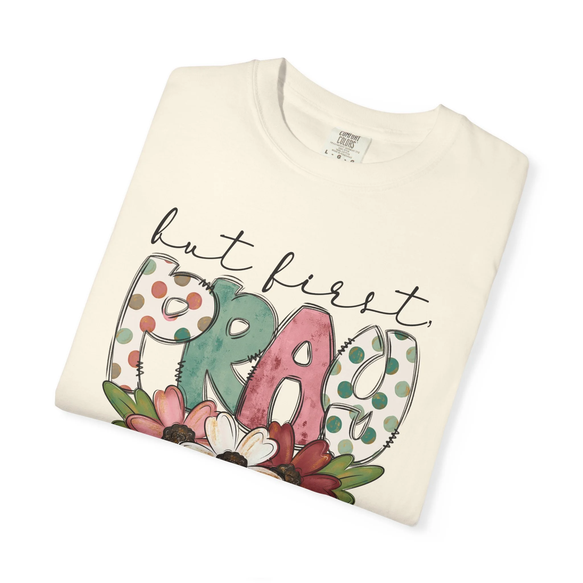 But First Pray Graphic T-Shirt | Comfort Colors 1717 Unisex Tee