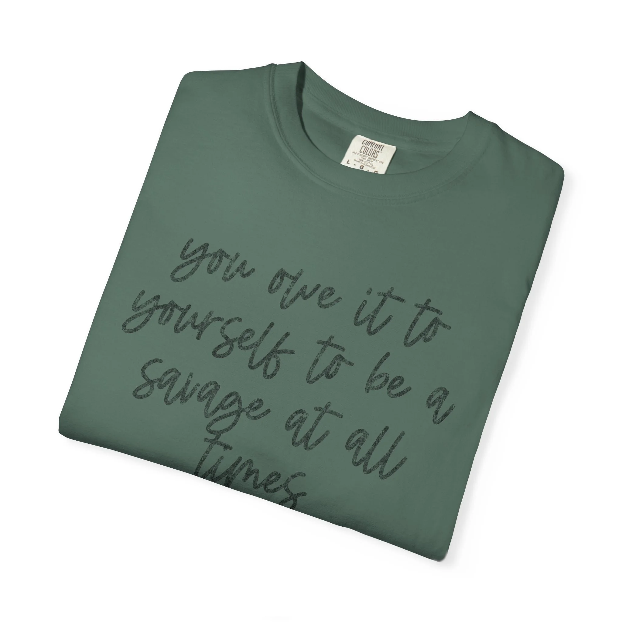 You Owe It to Yourself to Be Savage at all Times Graphic T-Shirt | Comfort Colors 1717 Unisex Tee