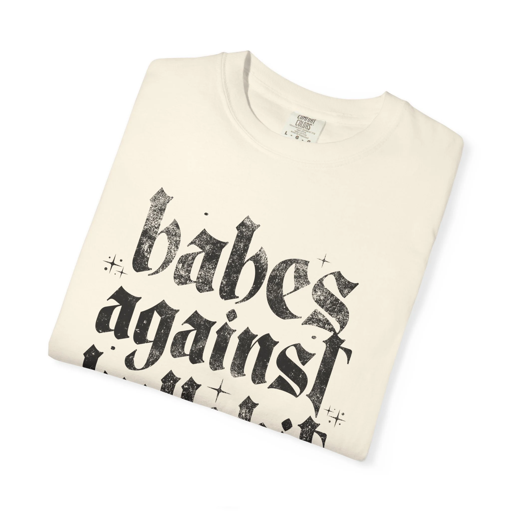 Babes Against Bullshit Graphic Tee | Comfort Colors 1717 Unisex T-Shirt