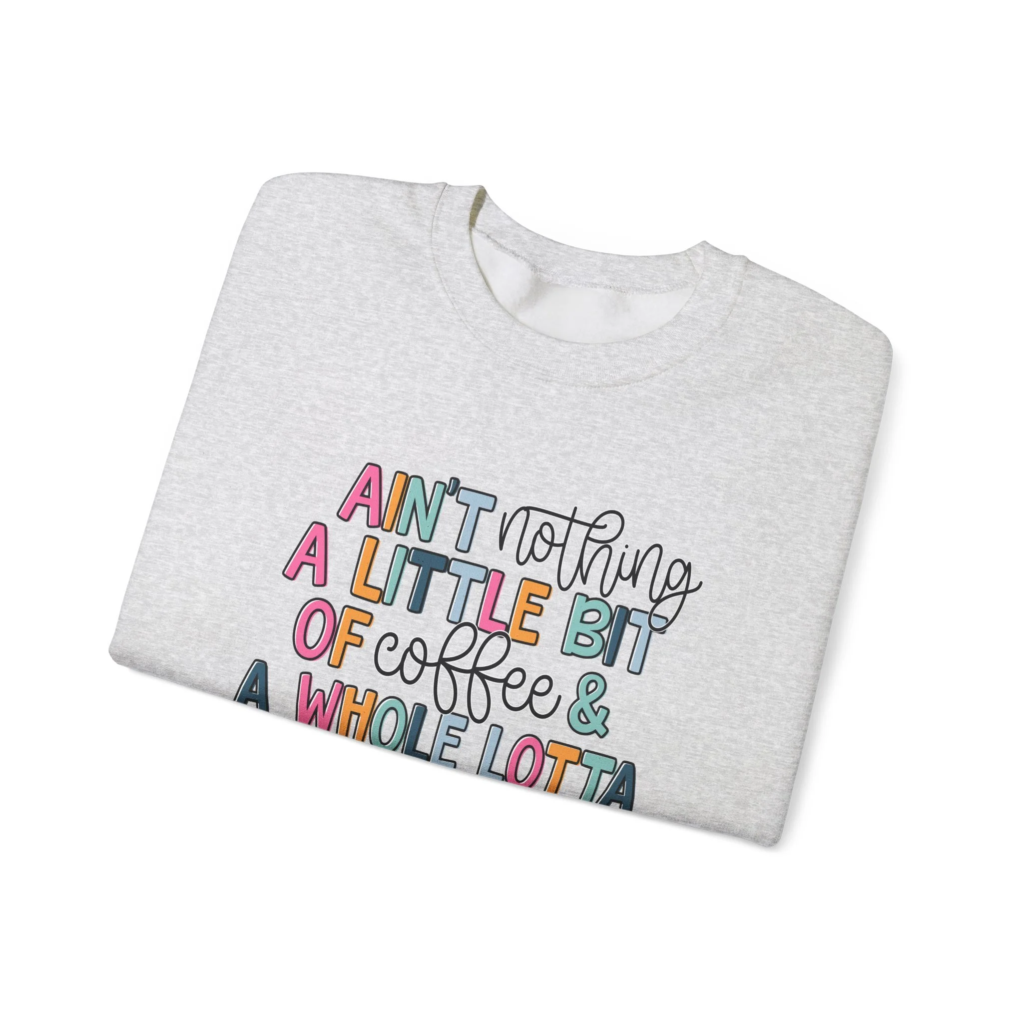 Ain’t Nothing a Little Bit of Coffee & a Whole Lotta Jesus Can’t Fix Crewneck Sweatshirt – Gildan 18000