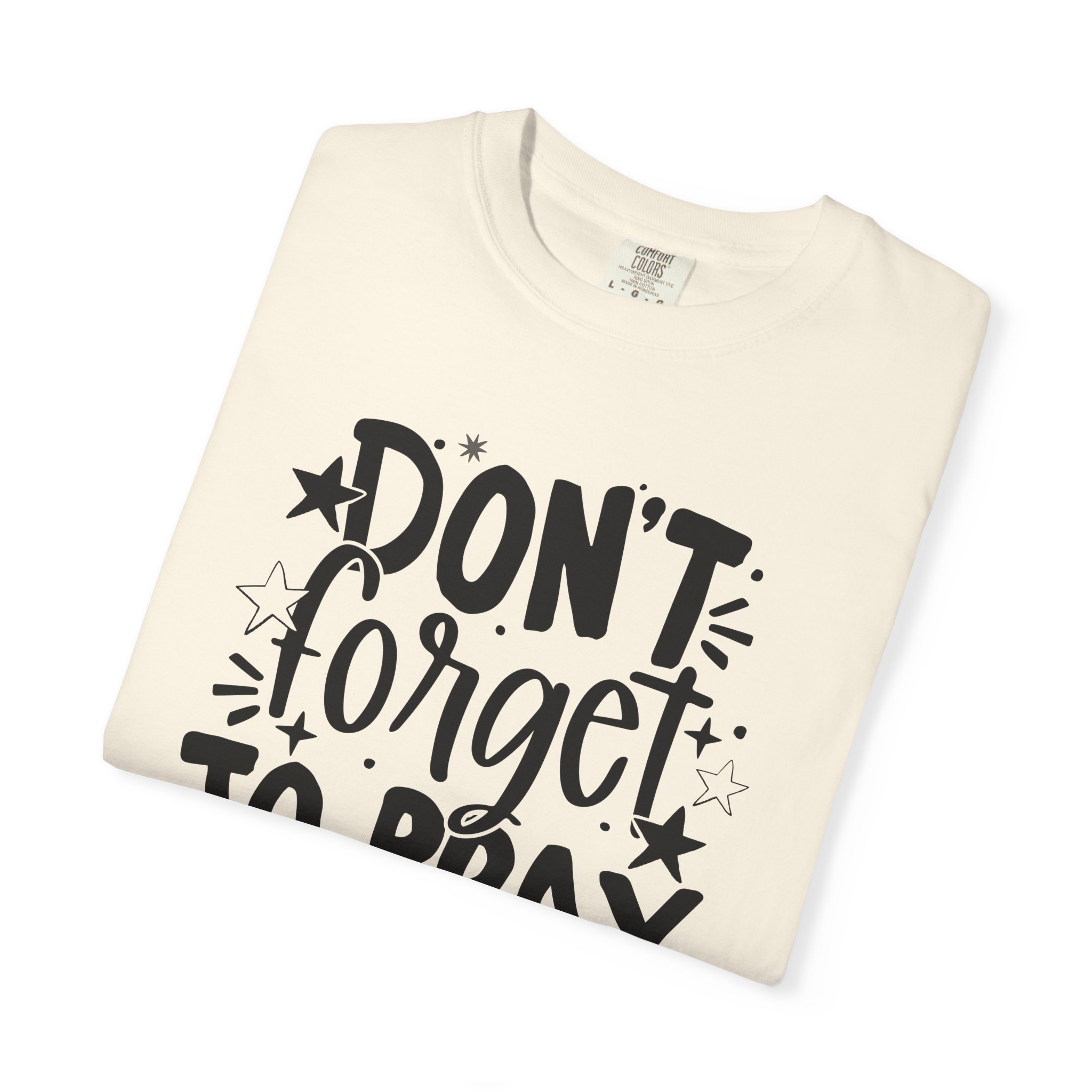 Don’t Forget To Pray T-Shirt – Comfort Colors 1717 Ivory Christian Graphic Tee