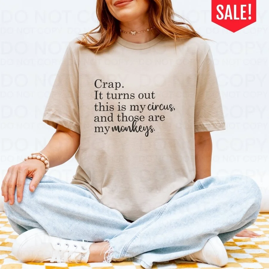 Crap It Turns Out This Is My Circus Funny Graphic Tee – Comfort Colors 1717 Sarcastic Shirt