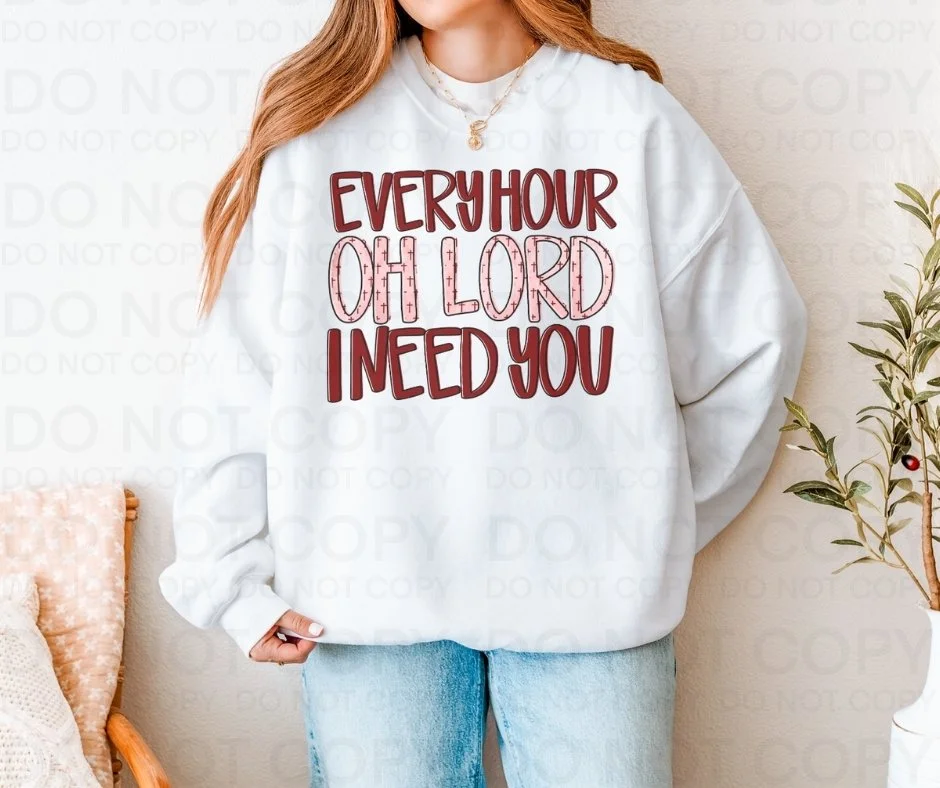 Every Hour Oh Lord I Need You Sweatshirt | Women’s Graphic Crewneck