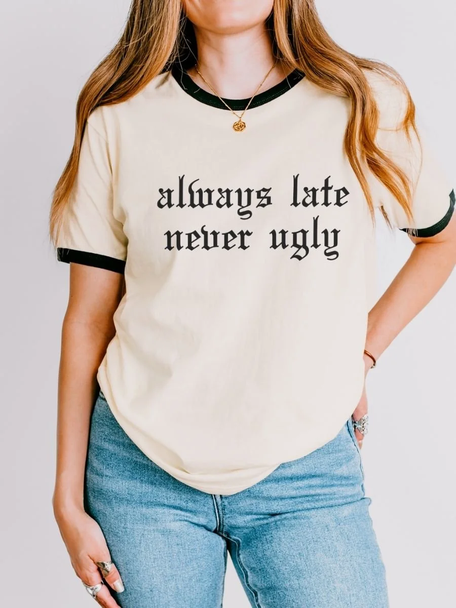 Always Late Never Ugly – Next Level 3604 Unisex Ringer T-Shirt