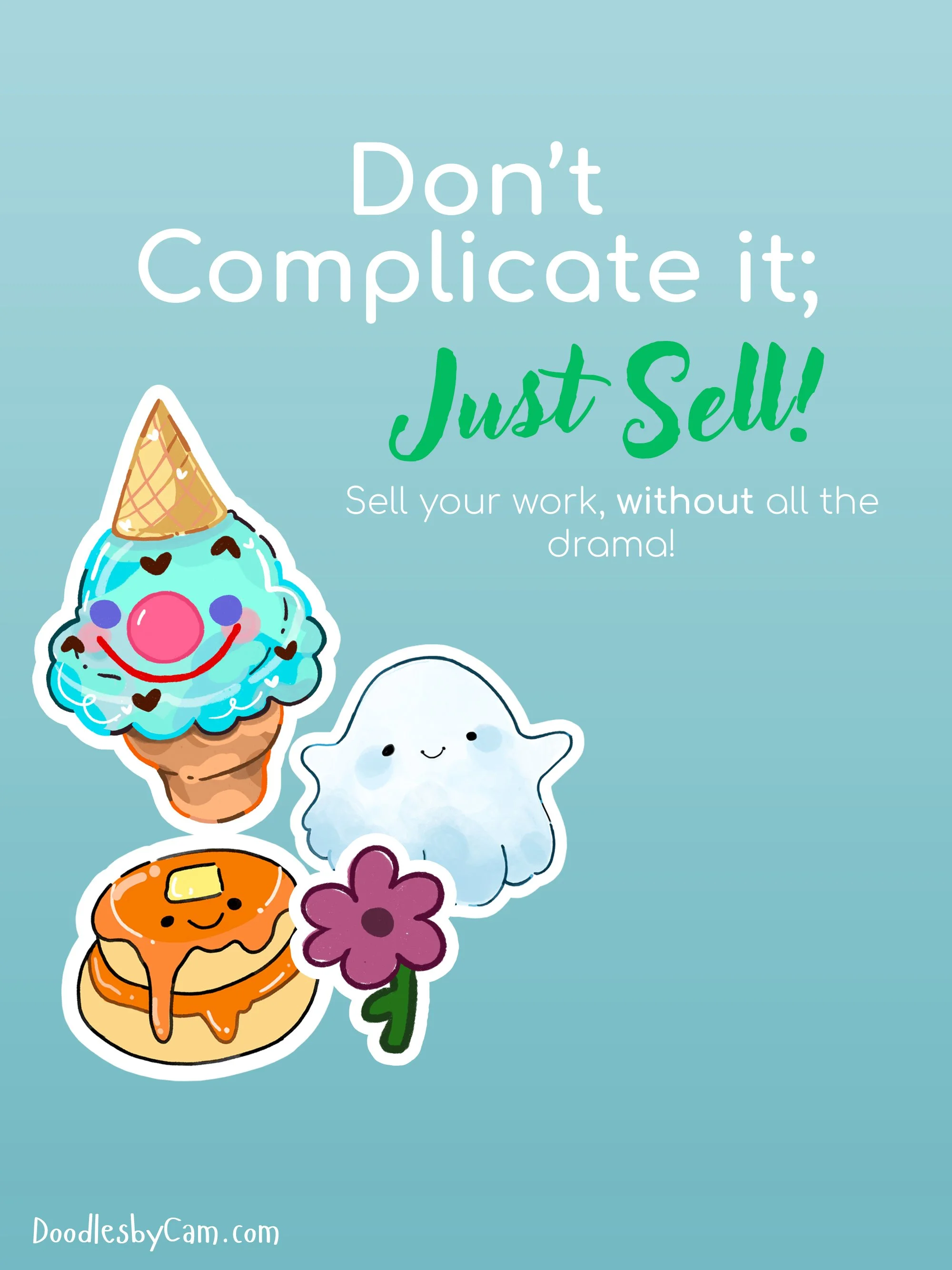 Collection of cute cartoon stickers including an ice cream cone with a smiling face and heart decorations, a smiling cloud, a happy pumpkin pancake with syrup, and a purple flower on a light blue background. Text overlay says, 'Don't complicate it; Just sell! Sell your work, without all the drama!'