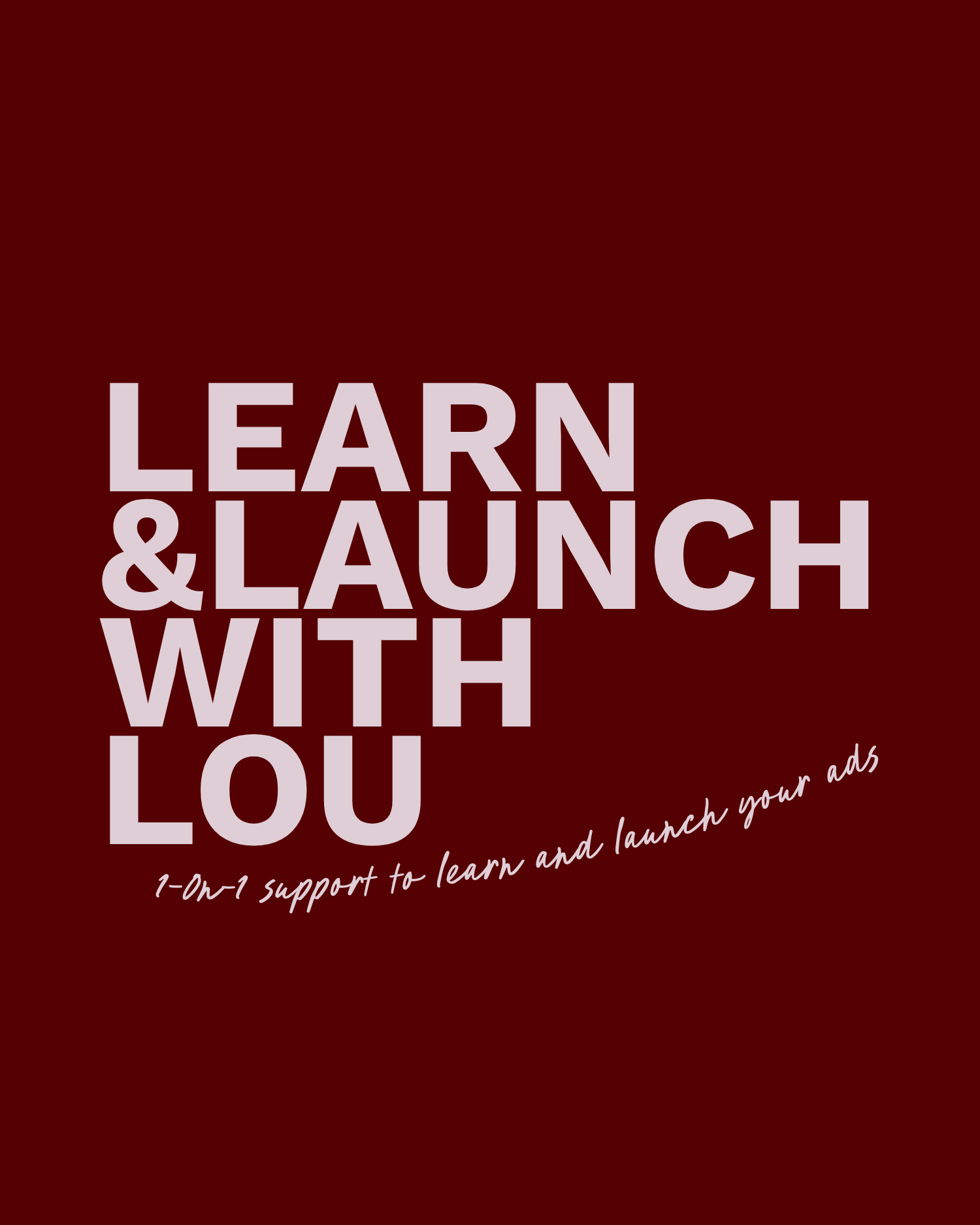 Maroon background with large, bold, light purple text reading "Learn & Launch with Lou" and smaller white cursive text beneath that says "1-on-1 support to learn and launch your ads".