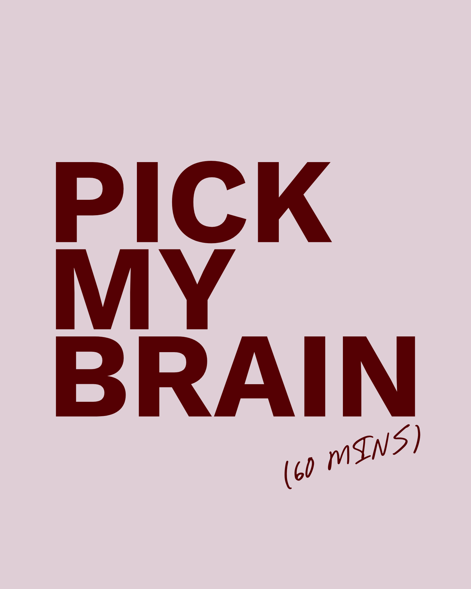 Text that reads "PICK MY BRAIN" with a note saying "(60 MINS)".