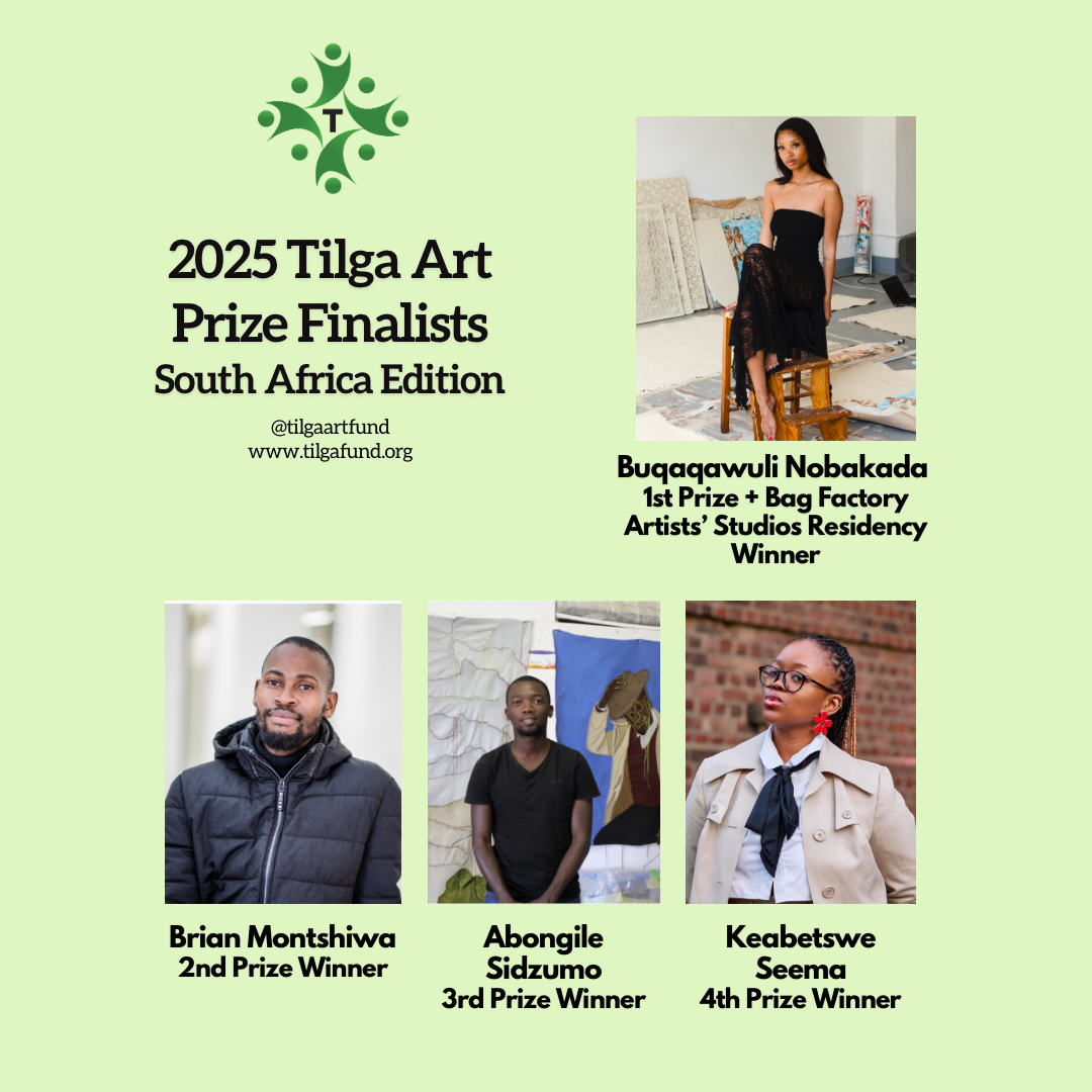 Poster announcing the 2025 Tilga Art Prize finalists for South Africa, featuring photographs of four artists with their names and award placements, including Buqaqawuli Nobakada, Abongile Sidzumo, Keabetswe Seema, and Brian Montshiwa. The poster includes the Tilga Art Fund logo and website.