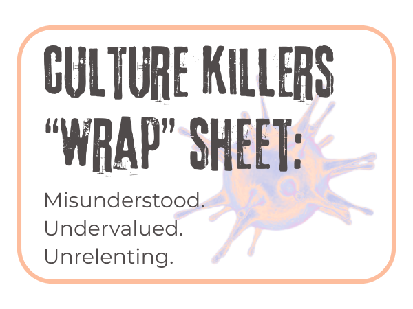 Culture Killer “Wrap” Sheet: Misunderstood. Undervalued. Unrelenting.