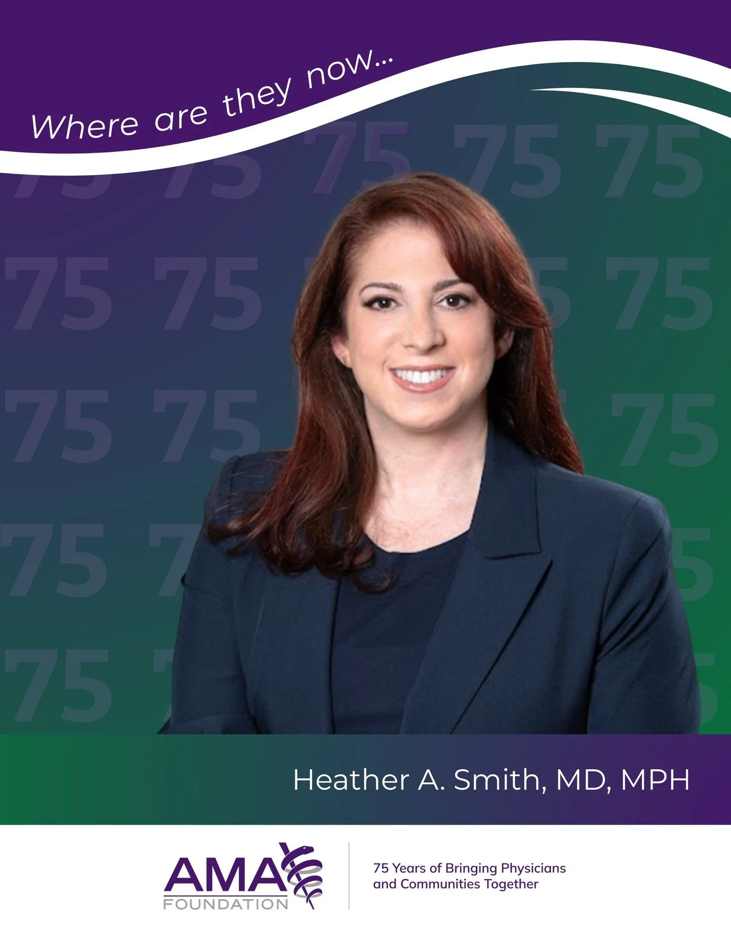In honor of our 75th anniversary, we are revisiting the stories of leaders who have shaped the AMA Foundation&rsquo;s history and highlighting where they are today.

Heather A. Smith, MD, MPH, received the 2005 AMA Foundation Leadership Award and lat