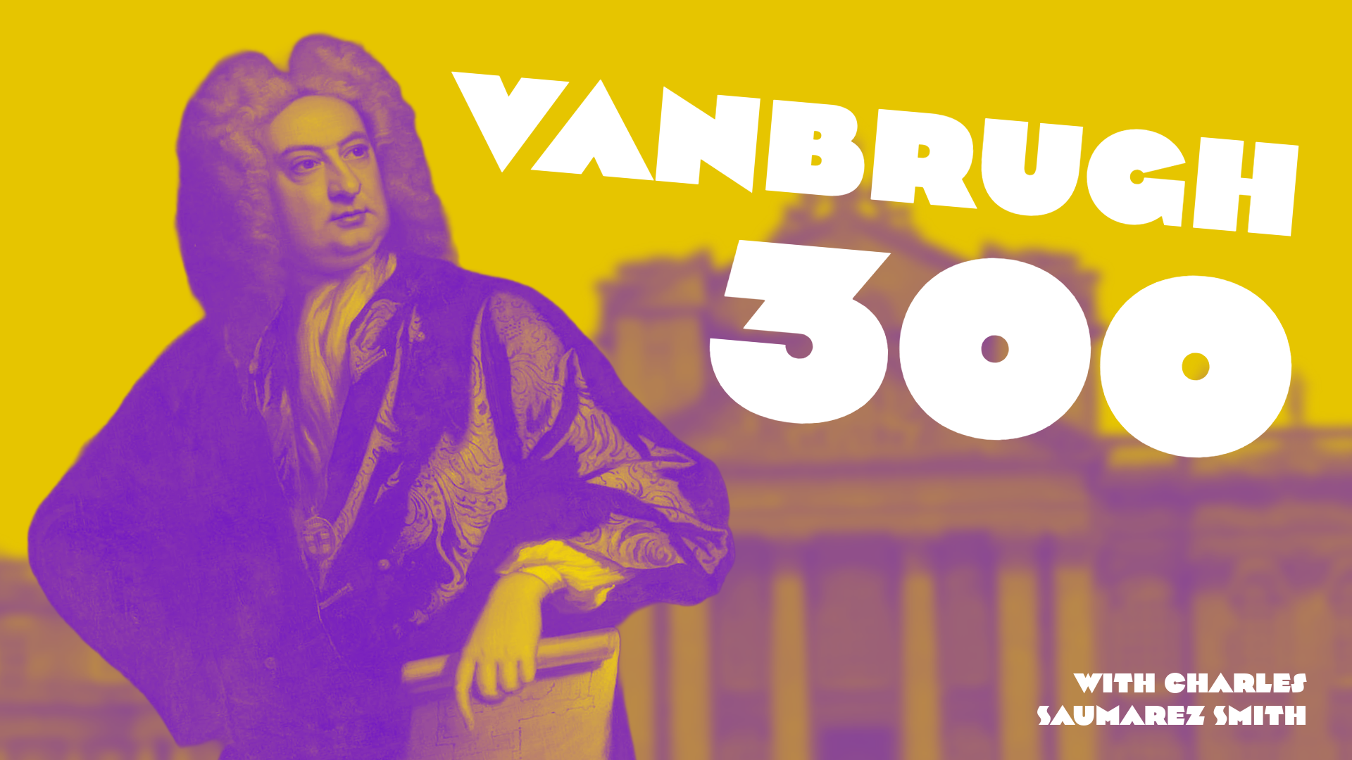 Episode 35: Vanbrugh @ 300 - With Charles Saumarez Smith
