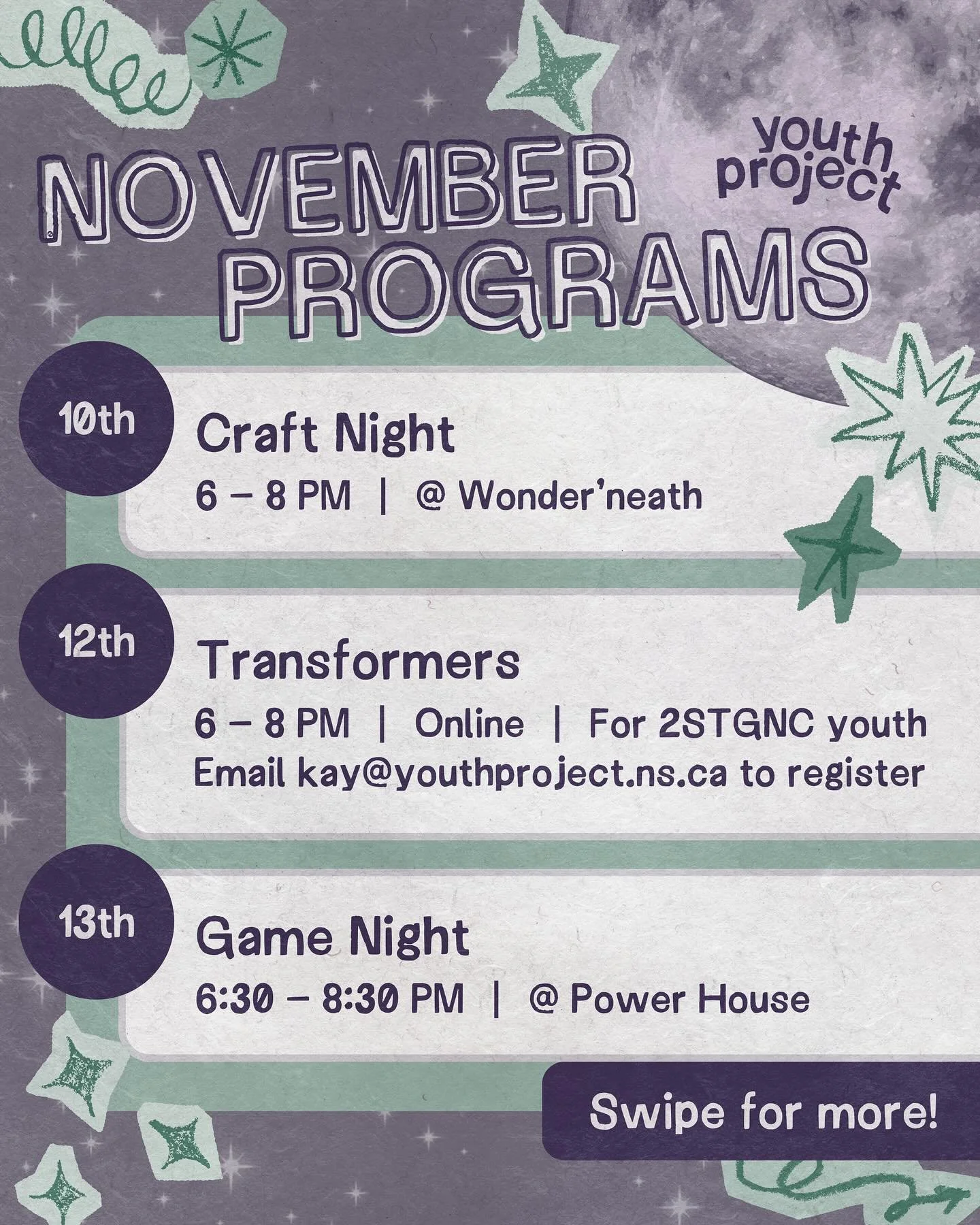 🌖 Join us at our November Programs! 🌔

🌌 Our programs are for 2SLGBTQIAP+ youth ages 12 to 25, unless otherwise specified.
📬 Feel free to send us a DM or email us at kay@youthproject.ns.ca with any questions or to let us know you&rsquo;ll be ther