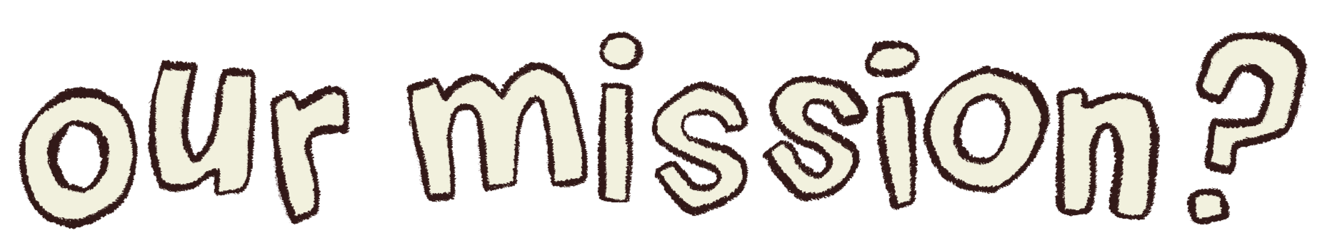 our mission? (title text)