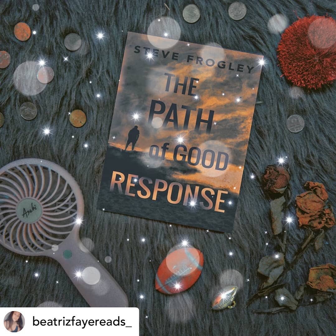Posted @withregram &bull; @beatrizfayereads_ BOOK TOUR STOP | The Path of Good Response by Steve Frogley 💟

✨

S h o r t &bull; R e v i e w 

The book is beautifully written in a way that it makes us readers get hooked to it in the first chapters of