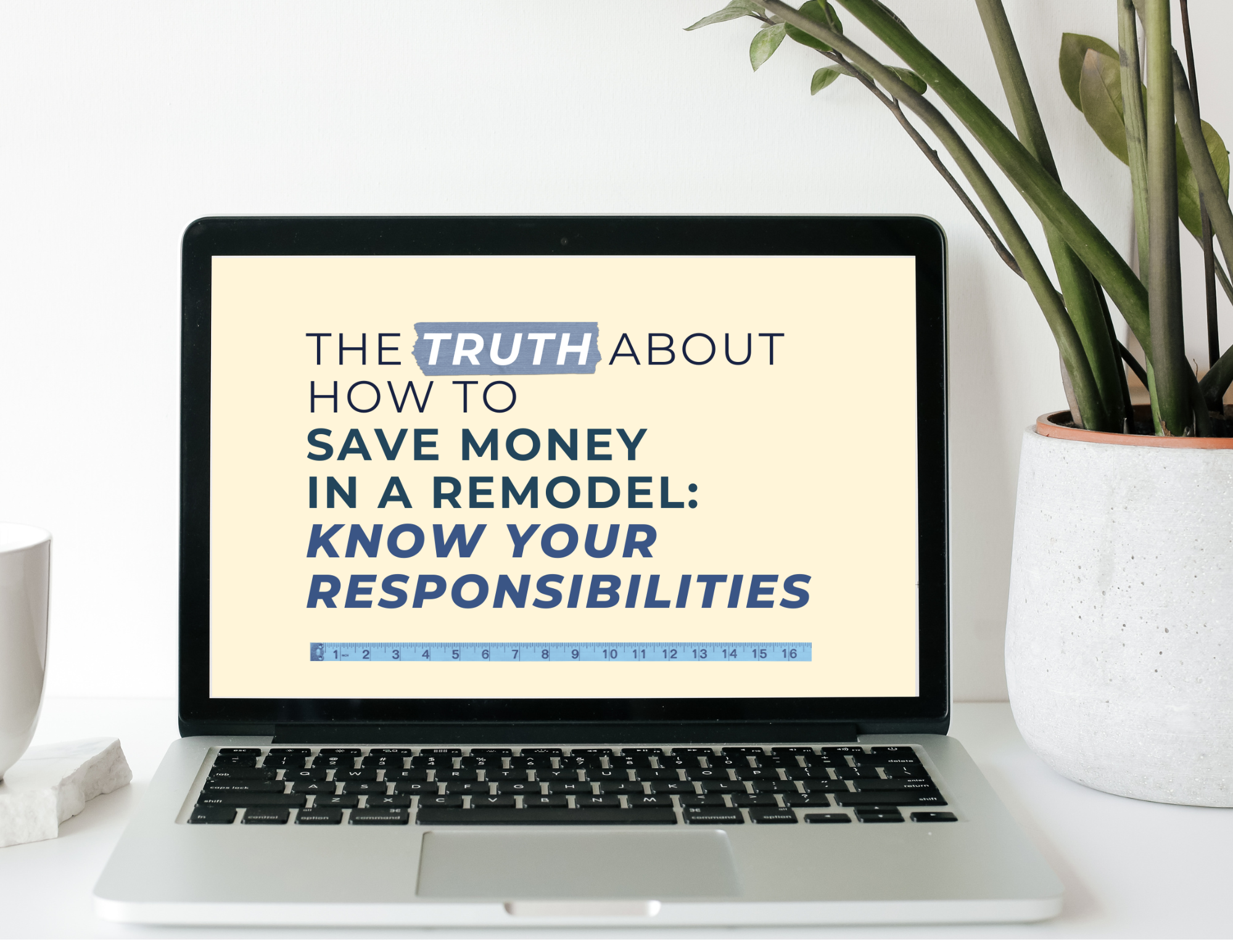 The Truth About How to  Save Money  in a Remodel:  Know Your Responsibilities
