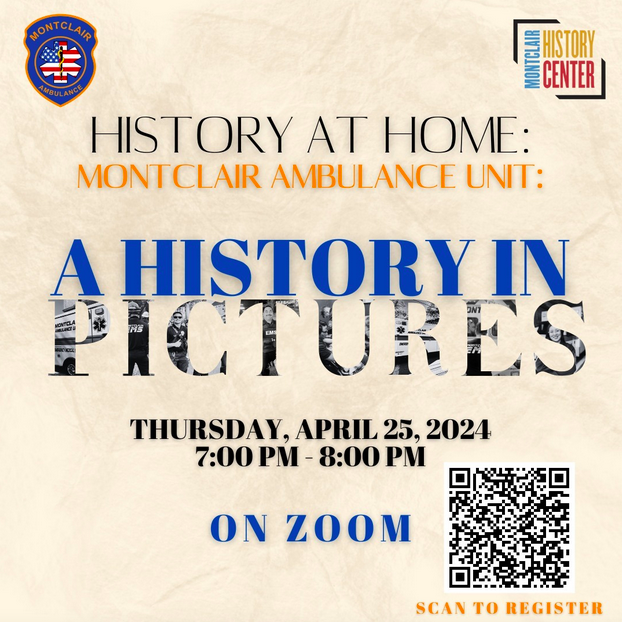 Flyer for the event History at Home: Montclair Ambulance Unit: A History in Pictures. Text reads Thursday, April 23, 2024, 7:00 pm - 8:00 pm, on Zoom. The logo of the Montclair Ambulance Unit and the Montclair History Center are in the upper corners.