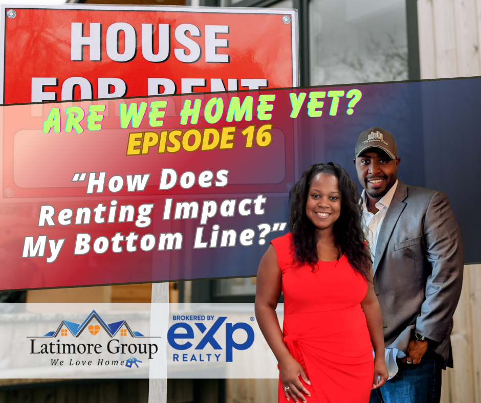 Are We HOME Yet E016: How Does Renting Impact My Bottom Line?