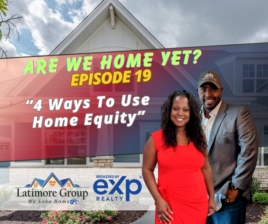 Are We HOME Yet E019: 4 Ways To Use Home Equity