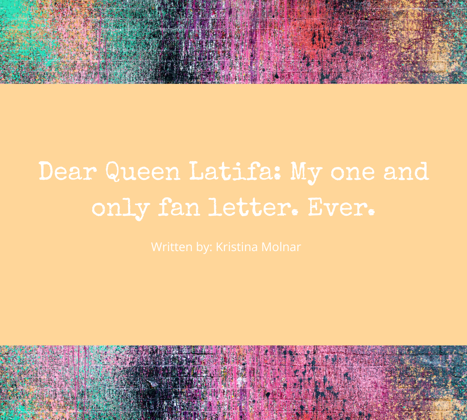 Dear Queen Latifa: My one and only fan letter. Ever.
