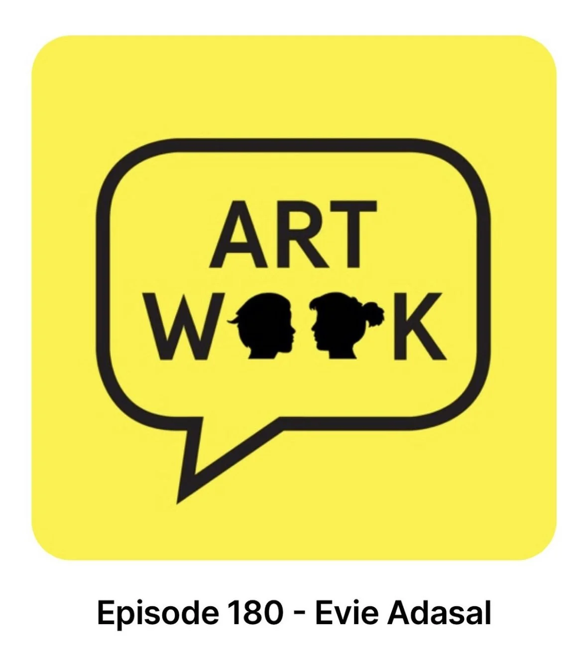 A yellow podcast logo with black text reading 'ART WORK.' The two 'O's' are replaced with silhouettes of a person's head and a woman's profile. Underneath, black text reads 'Episode 180 - Evie Adasal.' interview interesting interview for life and