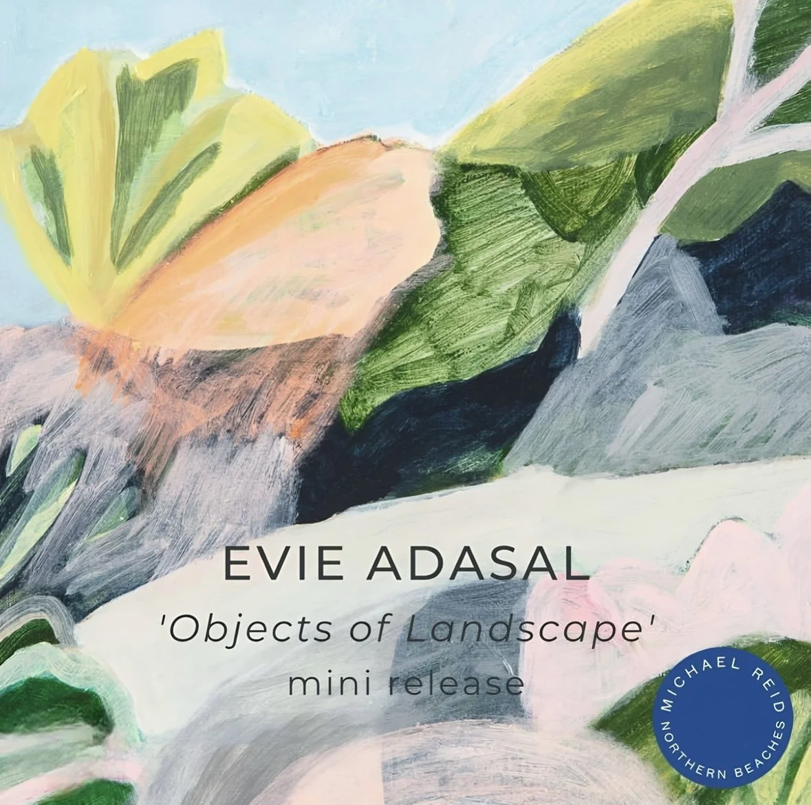 A colorful abstract landscape painting with green, yellow, pink, gray, and black brushstrokes. Overlaid text reads "Evie Adasal 'Objects of Landscape' mini release", with a circular blue logo in the bottom right corner containing the text "Michael Reid Northern Beaches".