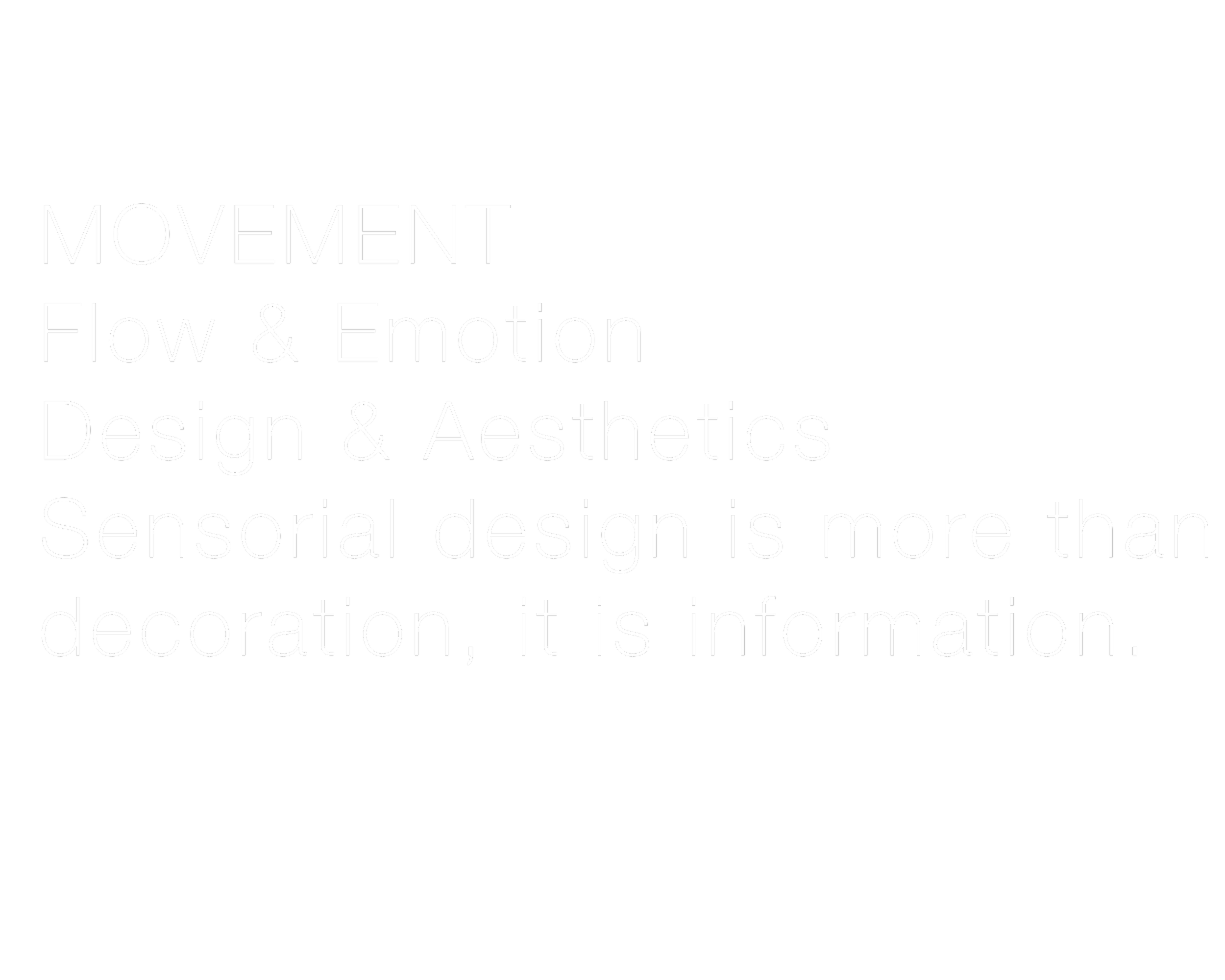 Text on a black background that reads, "MOVEMENT, Flow & Emotion, Design & Aesthetics. Sensory design is more than decoration, it is information."