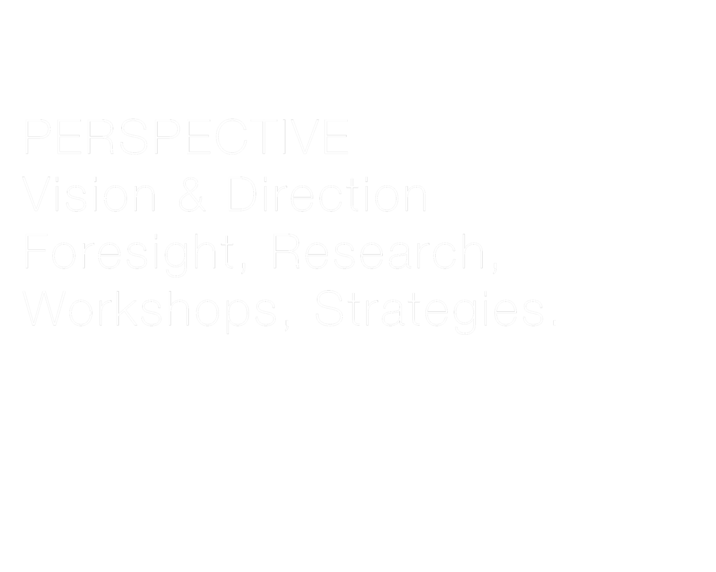 A black background with white text reading 'PERSPECTIVE, Vision & Direction, Foresight, Research, Workshops, Strategies.'