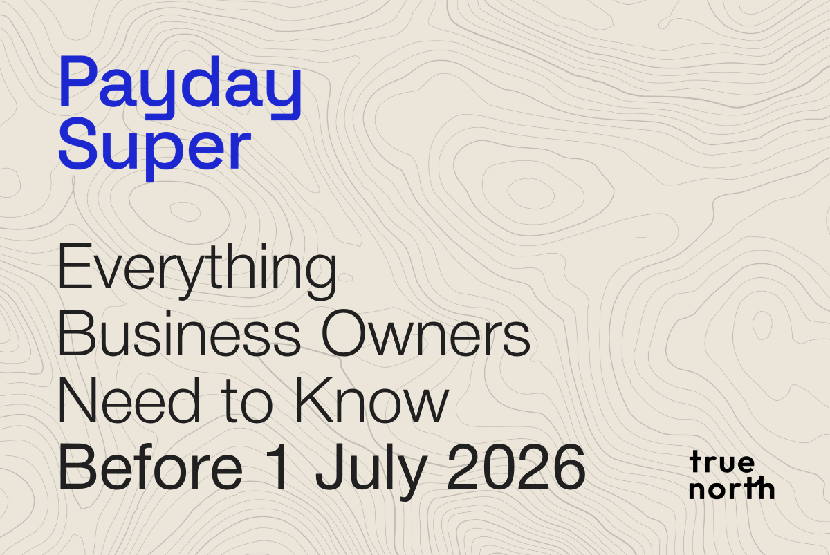 Payday Super: Everything Business Owners Need to Know Before 1 July 2026