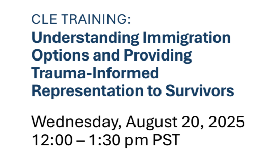 CLE Training: Understanding Immigration Options and Providing Trauma-Informed Representation to Survivors