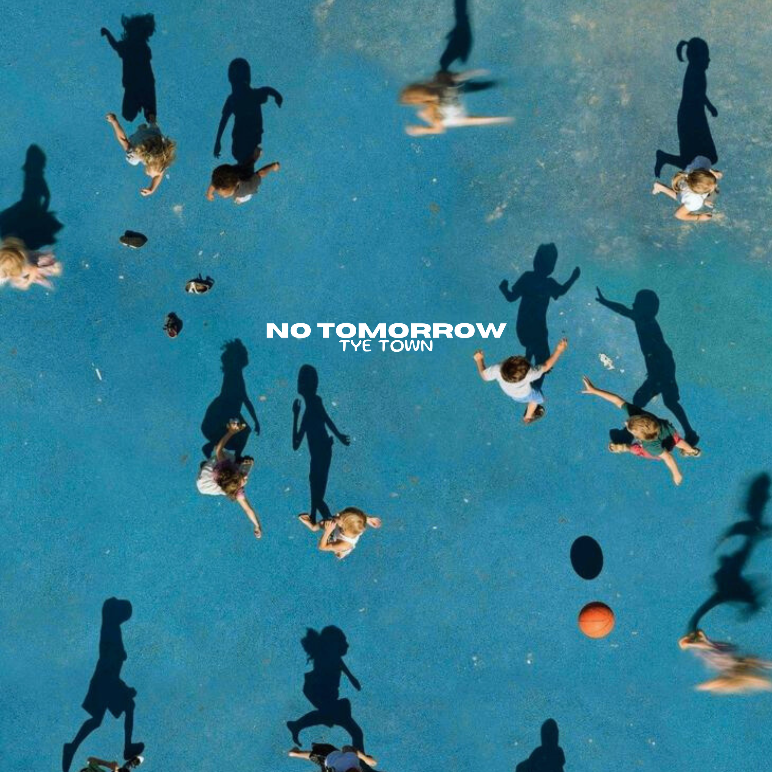 Children playing on a blue outdoor court with their shadows cast on the ground. The words "NO TOMORROW" and "TYE TOWN" are centered on the image.