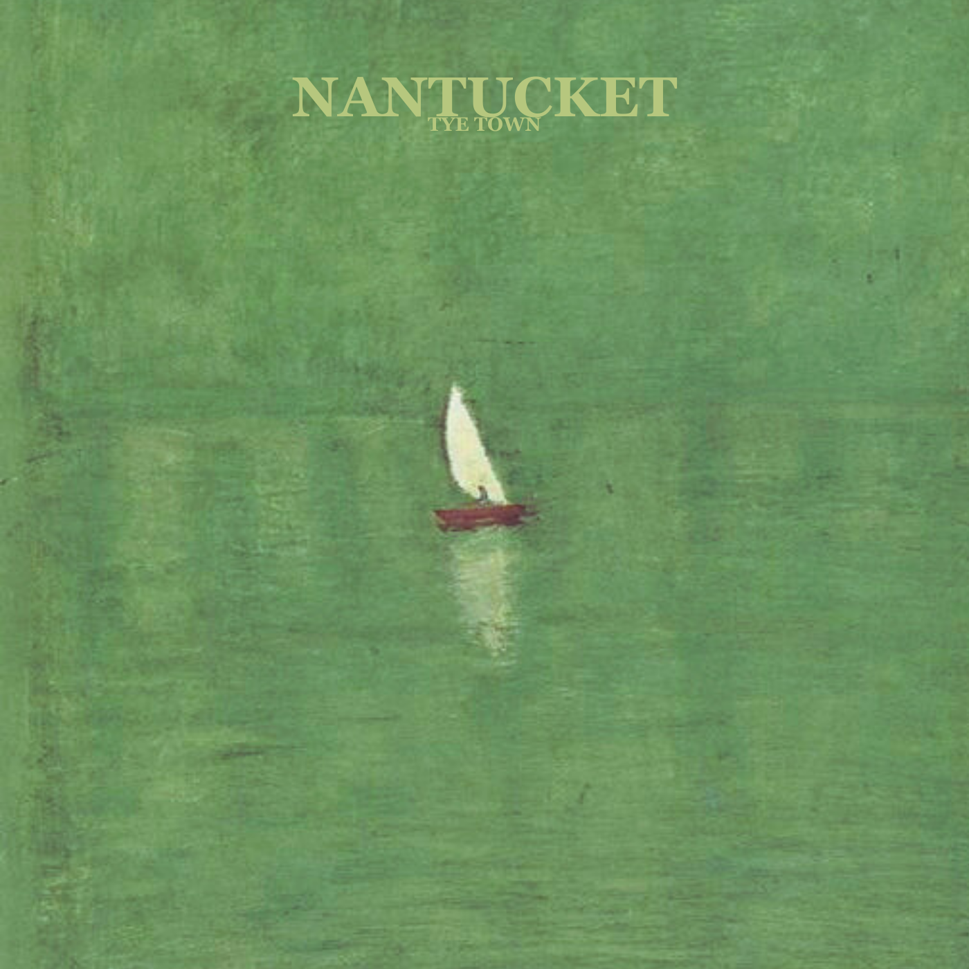 Painting of a sailboat with white sail on calm green water and sky background, with text 'NANTUCKET TYE TOWN' at the top.