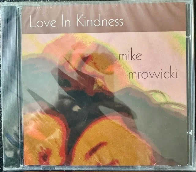 Mike Mrowicki – Love In Kindness (New)