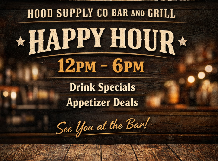 Sign advertising happy hour at Hood Supply Co Bar and Grill from 12 pm to 6 pm with drink specials and appetizer deals, on a wooden background.