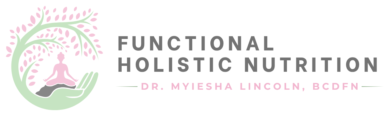 Functional Holistic Nutrition by Dr. Myiesha Lincoln, BCDFN