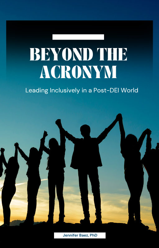Beyond The Acronym: Leading Inclusively in a Post-DEI World