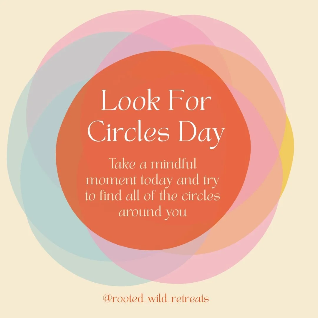 Have you ever noticed how many circles are around you? If not, today is a perfect day to find out. Enjoy looking for all of the circles around you, inside, outside, anywhere.

This simple mindful grounding exercise is a great practice to test out whe