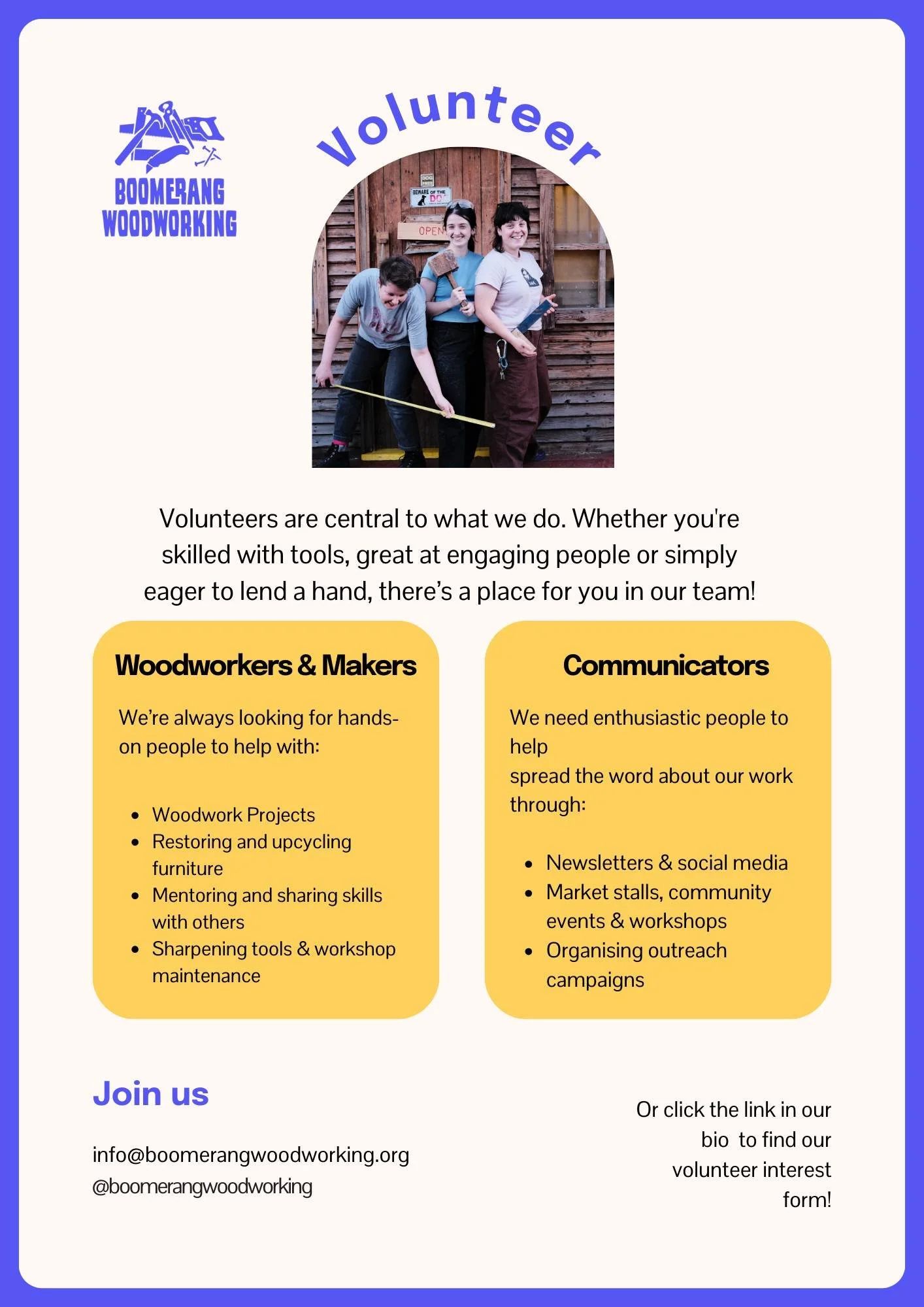 Interested in volunteering with us? 

We are looking for experienced woodworkers (woodwork, art/craft, furniture, joinery, maintenance and repairs) to join us in the workshop and help us with our woodwork projects. 

We offer a supportive environment