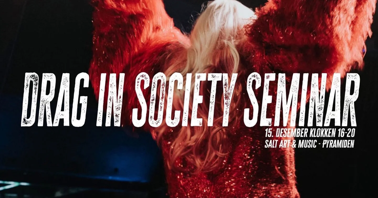 *This event/ seminar will be held in Norwegian

Velkommen til Drag in Society Seminar 15. Desember klokken 1630 - 2000! 
D&oslash;rene &aring;pner 1600, og det er GRATIS &aring; delta og lytte. 

Drag in Society Seminar er et seminar hvor noen av dra