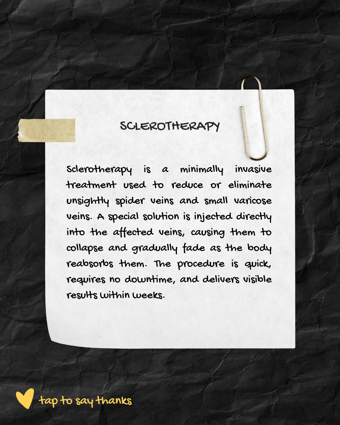 A piece of paper titled "Sclerotherapy" with a description of the minimally invasive treatment, taped to wrinkled black paper with a gold paperclip. At the bottom left, there is a yellow heart icon with the text "tap to say thanks".