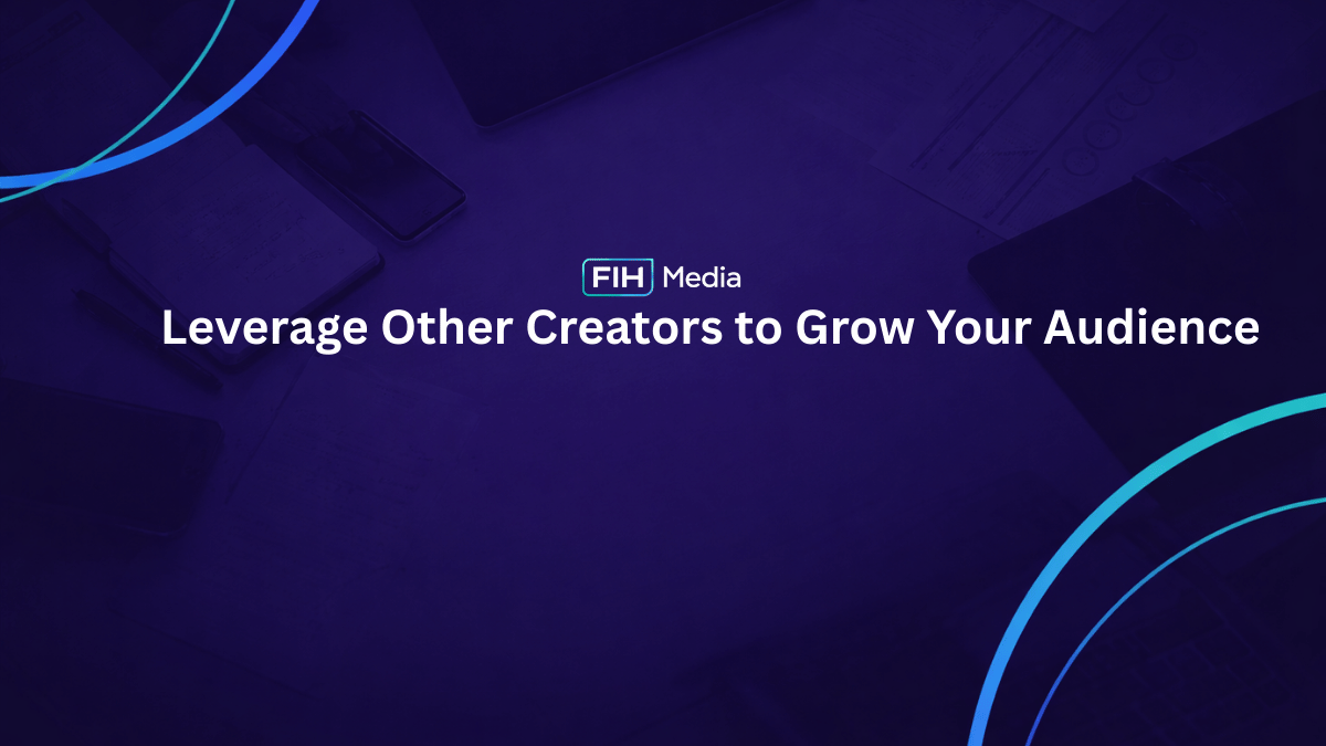 Leverage Other Creators to Grow Your Audience