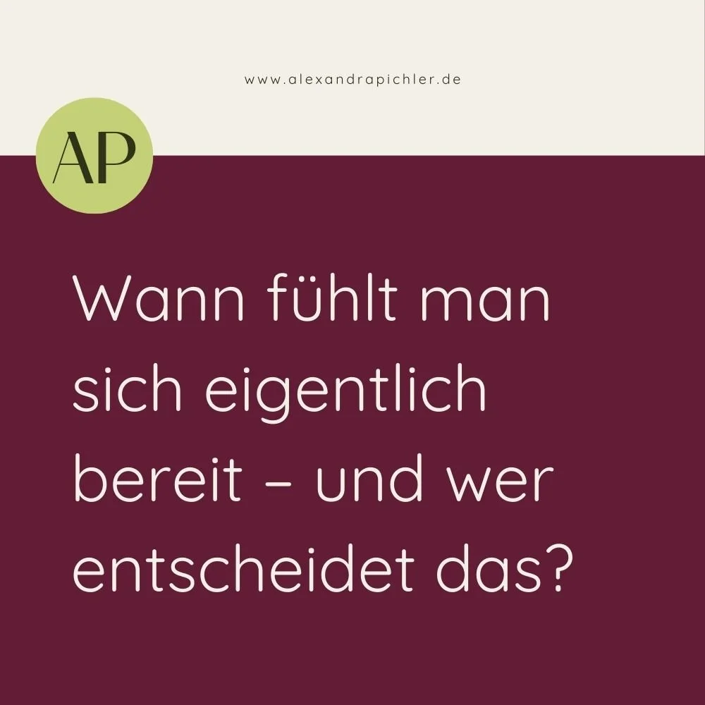 Wann fühlt man sich eigentlich bereit – und wer entscheidet das?