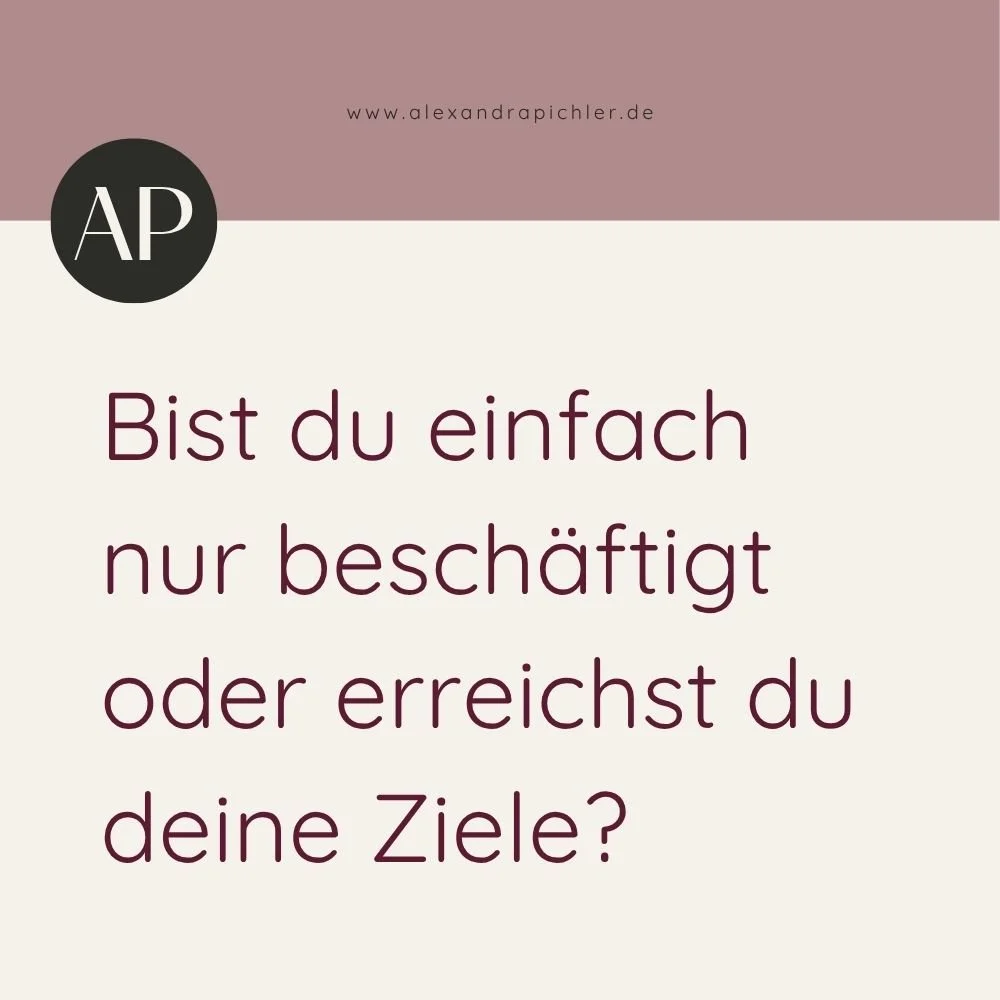 Bist du einfach nur beschäftigt oder erreichst du deine Ziele?