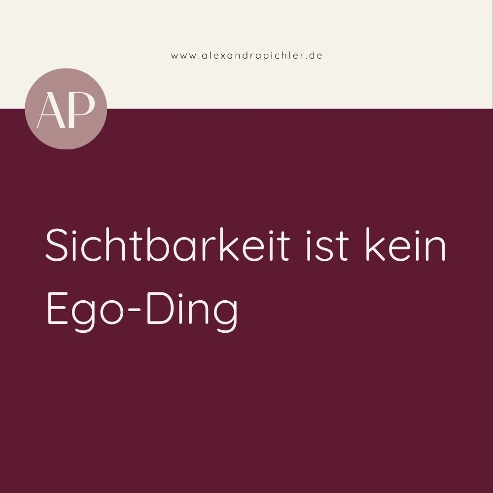 Sichtbarkeit ist kein Ego-Ding