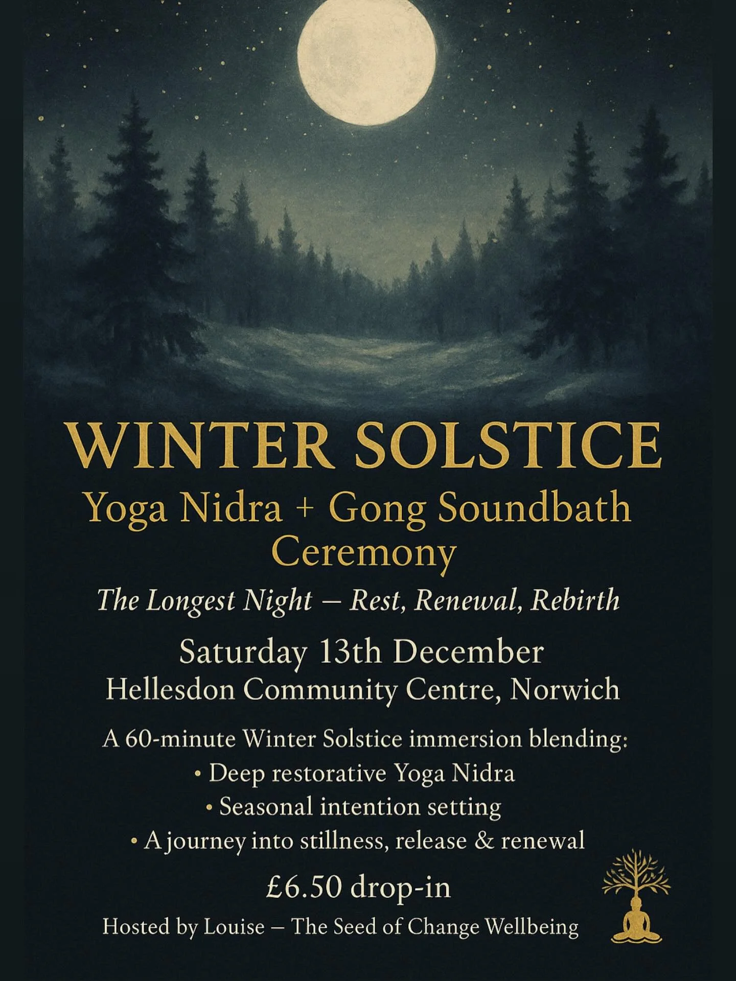 ❄️ WINTER SOLSTICE

Yoga Nidra + Gong Soundbath Ceremony

The Longest Night &mdash; Rest, Renewal, Rebirth

Saturday 13th December
9:00AM &ndash; 10:00AM
Hellesdon Community Centre
Norwich

⸻

A 60-minute Winter Solstice immersion blending:
✨ Deep re