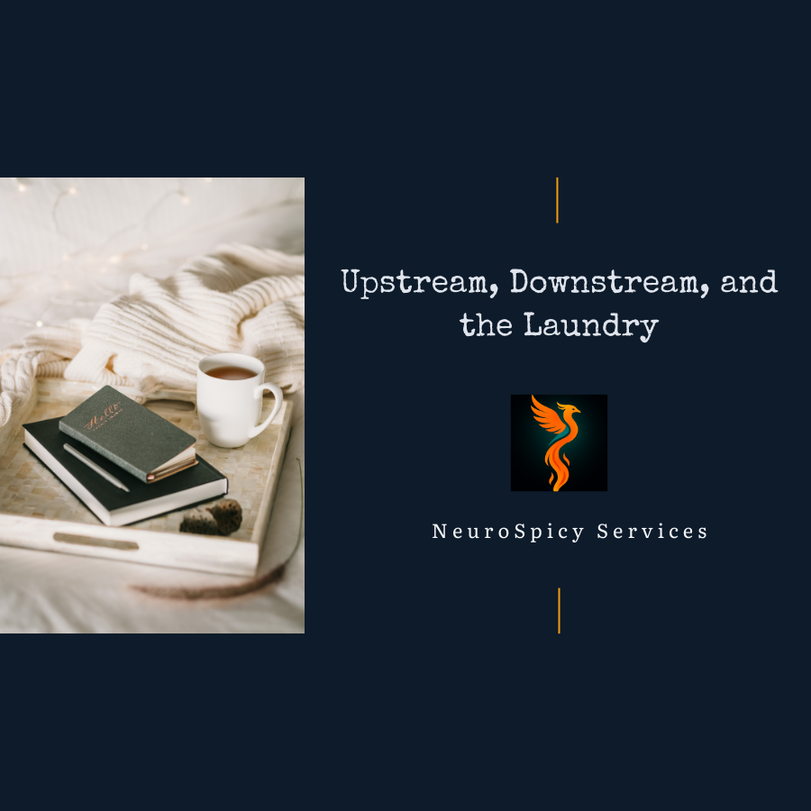 Upstream, Downstream, and the Laundry