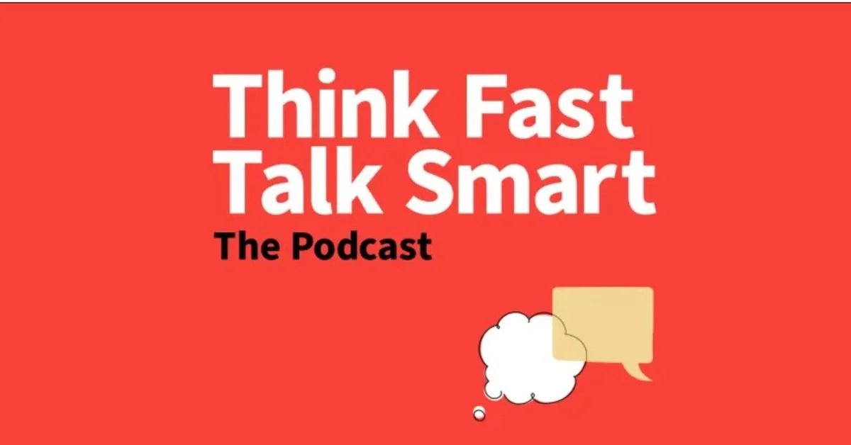 Red background with white and black text that says, 'Think Fast Talk Smart The Podcast.' Two speech bubbles, one white and one yellow, are shown at the bottom right.